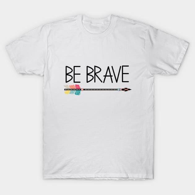 Quote Be brave and arrow, tribal T-Shirt by Michiru13 Design